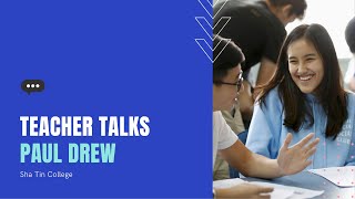 Teacher Talks Paul Drew Sha Tin College [upl. by Artined119]