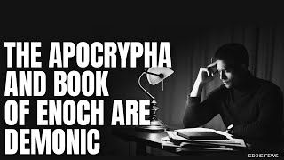 The Apocrypha and Book of Enoch Are Demonic [upl. by Tnilf733]