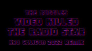 The Buggles  Video Killed the Radio Star Kro Caligon 2022 Remix [upl. by Janean]