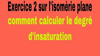 2 exercice 2 sur lisomèrie plane et comment calculer le degré dinsaturation chimie organique [upl. by Einallem31]