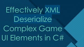 Effectively XML Deserialize Complex Game UI Elements in C [upl. by Hrutkay]