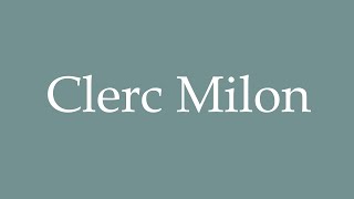 How to Pronounce Clerc Milon Correctly in French [upl. by Paton]