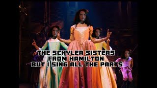 THE SCHYLER SISTERS FROM HAMILTON BUT I SING ALL THE PARTS [upl. by Ixela]