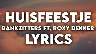 Bankzitters ft Roxy Dekker  Huisfeestje  Lyrics [upl. by Schafer118]