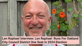 Len Raphael Interview Len Raphael Runs For Oakland City Council District One Seat In 2024 Election [upl. by Halladba]