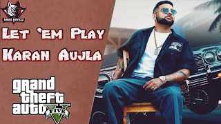 Let em Play FULL GTA 5 VIDEO Karan Aujla I Proof I Latest Punjabi Music Video 2020 [upl. by Dickey]