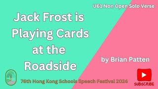 U61 Jack Frost is Playing Cards at the Roadside by Brian Patten 76th HK Schools Speech Festival [upl. by Prussian]