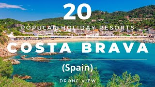 Costa Brava Spain  20 Popular Beach Holiday Resorts amp Destinations Drone [upl. by Naedan202]