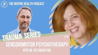 Episode 96 Sensorimotor Psychotherapy With Pat Ogden  Inspire Health Podcast [upl. by Benkley565]