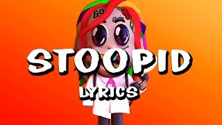 6IX9INE  STOOPID Lyrics ft Bobby Shmurda [upl. by Fabe]