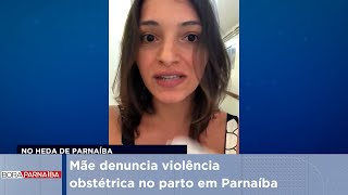 Mãe denuncia violência obstétrica no parto em Parnaíba [upl. by Enirehs]