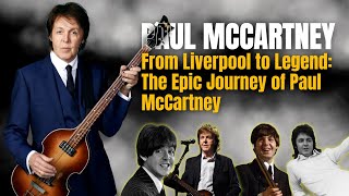 From Liverpool to Legend The Epic Journey of Paul McCartney [upl. by Holmun]