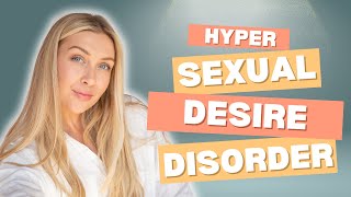 Hypersexual Desire Disorder [upl. by Cuthburt]