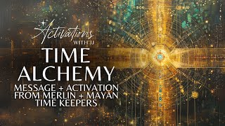 Time Alchemy  Message  Activation From Merlin amp Mayan Time Keepers [upl. by Nsaj165]