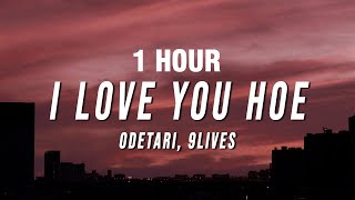 1 HOUR Odetari  I Love You Hoe Lyrics ft 9lives [upl. by Enahsal]