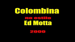 Ed Motta  Colombina KARAOKE VSTi [upl. by Naleek]