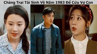 Chàng Trai Tái Sinh Về Năm 1983 Để Cứu Vợ Con [upl. by Frame946]