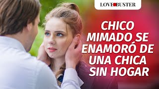 Chico Mimado Se Enamoró De Una Chica Sin Hogar  LoveBusterEspanol [upl. by Evangeline738]