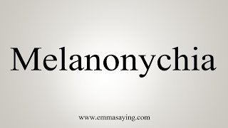 How To Say Melanonychia [upl. by Aivato]