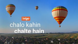 Chalo Kahin Chalte Hain  ixigo [upl. by Maxi]