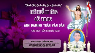 ĐỀN THÁNH BÁC TRẠCH  Nghi Tức Tiễn Biệt amp Thánh Lễ An Táng  Lễ Tang Anh Đaminh Trần Văn Dân [upl. by Eleets104]