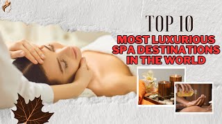 Top 10 Most Luxurious SPA Destinations in the World  Ultimate Relaxation Getaways 🌿✨ [upl. by Annahsor]