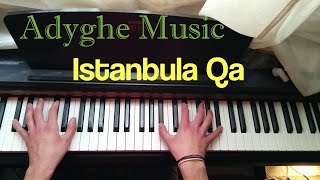 Adyghe Circassian Music  Istanbula Qa Piano Cover [upl. by Ardnalahs]