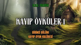 KAYIP ÖYKÜLER 1  Kayıp Oyun Kulübesi JRR Tolkien  Orta Dünya Sesli Kitap [upl. by Volotta912]