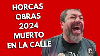 HORCAS OBRAS 2024 MUERTO EN LA CALLE [upl. by Hetti]