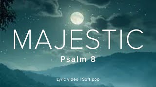 Psalm 8  Majestic  Official Lyric Video  Faith Songs Daily [upl. by Ennagroeg]