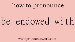 be endowed with How to pronounce be endowed with in english correctStart with B Learn from m [upl. by Thamos]