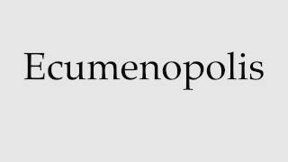 How to Pronounce Ecumenopolis [upl. by Dosi]