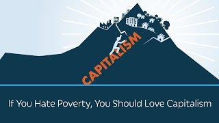 If You Hate Poverty You Should Love Capitalism  5 Minute Video [upl. by Sheya100]