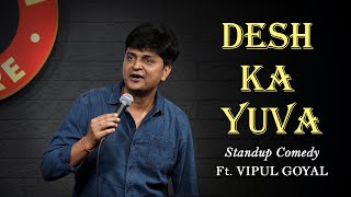 DESH KA YUVA  Vipul Goyal  Stand up Comedy [upl. by Calica]