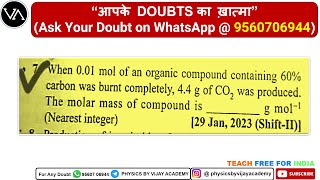 When 001 mol of an organic compound containing 60 carbon was burnt completely 44 g of CO2 was [upl. by Ynaiffit]