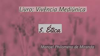 ÉTICA  Livro Vivencia Mediúnica  Manoel Philomeno de Miranda [upl. by Ordisy]