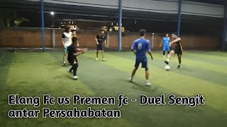 Elang Fc vs Premen Fc  Duel Sengit Antar Persahabatan [upl. by Eidassac847]