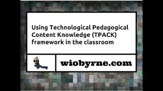 Using Technological Pedagogical Content Knowledge TPACK framework in the classroom [upl. by Anoval217]