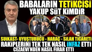 Babaların Tetikçisi Yakup Süt Kimdir  Rakiplerini Tek Tek Nasıl İnfaz Etti [upl. by Kalman]