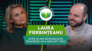 După 15 ani de rugăciuni Dumnezeu mia împlinit visul  AUTENTIC podcast 33 cu Laura Fierbințeanu [upl. by Leaw621]