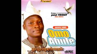 Paul Friday  Omo Abule [upl. by Enawyd]