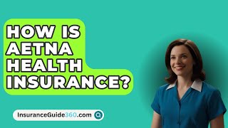 How Is AETNA Health Insurance  InsuranceGuide360com [upl. by Dyoll992]