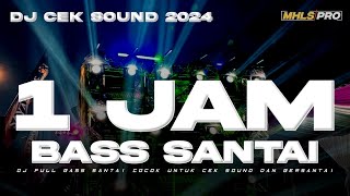 1 JAM DJ CEK SOUND TERBARU 2024 FULL BASS SANTAI  SANGAT COCOK UNTUK CEK SOUND DAN BERSANTAI [upl. by Mckee]