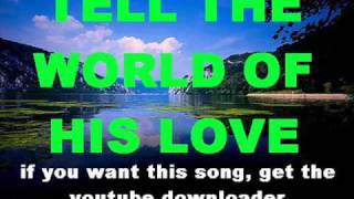 TELL THE WORLD OF HIS LOVE with lyrics [upl. by Frymire]