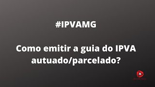 ipvamg ipva2020  Como emitir a guia para pagamento IPVA autuadoparcelado em MG [upl. by Ydualc343]