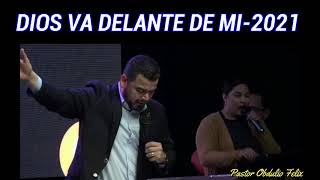 DIOS VA DELANTE DE MI ESTE 2021 Pastor Obdulio Felix [upl. by Beverle]