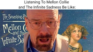 Listening to Mellon Collie and The Infinite Sadness Be Like [upl. by Gibbons133]