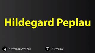 How To Pronounce Hildegard Peplau [upl. by Lewan845]