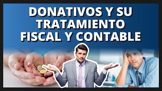 Donativos y su tratamiento Fiscal y Contable  Asociaciones Civiles OSC Asociaciones Donativos [upl. by Seedman]