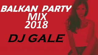 BALKAN PARTY MIX 2018 CLUB MIX DJ GALE [upl. by Lanam]